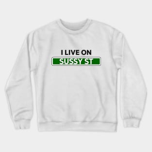 I live on Sussy St Crewneck Sweatshirt